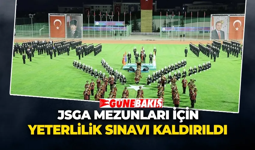 JSGA Mezunları İçin Yeterlilik Sınavı Kaldırıldı