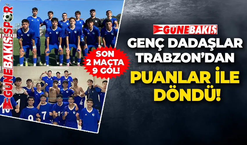 GENÇ DADAŞLAR TRABZON’DAN PUANLAR İLE DÖNDÜ
