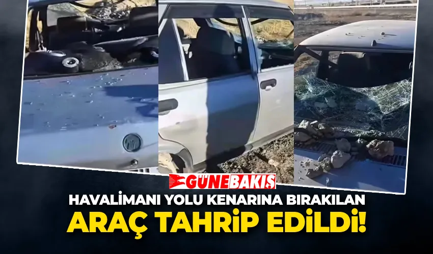 Havalimanı Yolu Kenarına Bırakılan Araç Tahrip Edildi