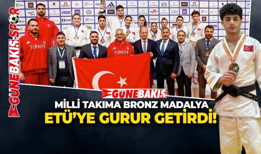 MİLLİ TAKIMA BRONZ MADALYA ETÜ’YE GURUR GETİRDİ!