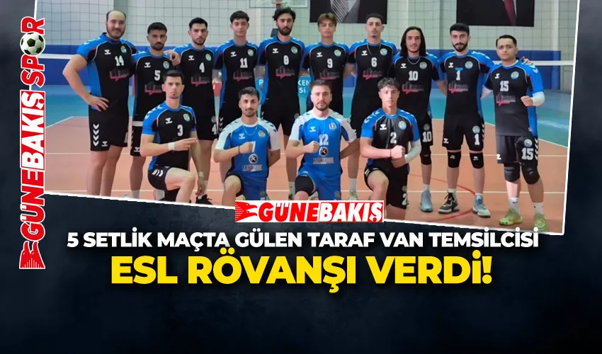 5 SETLİK MAÇTA GÜLEN TARAF VAN TEMSİLCİSİ  ESL RÖVANŞI VERDİ!