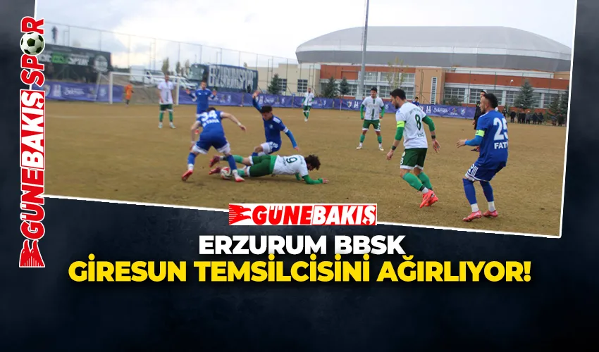 ERZURUM B.B.SK GİRESUN TEMSİLCİSİNİ AĞIRLIYOR!