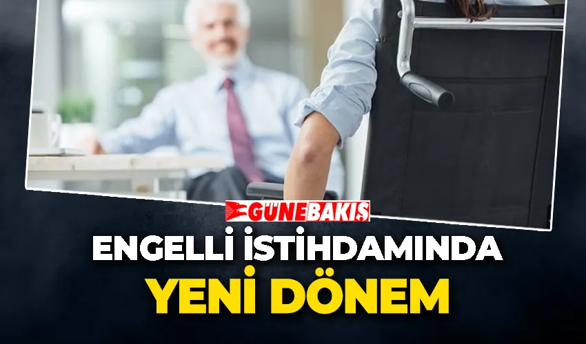Engelli İstihdamında Yeni Dönem