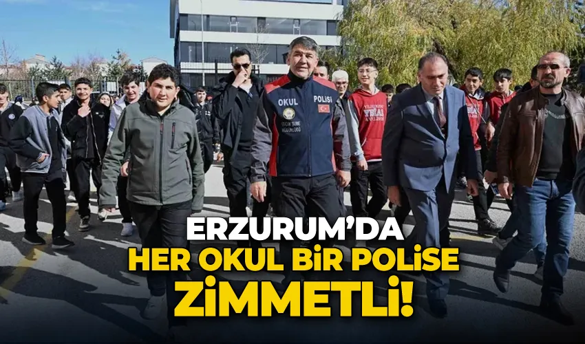 Erzurum’da her okul bir polise zimmetli