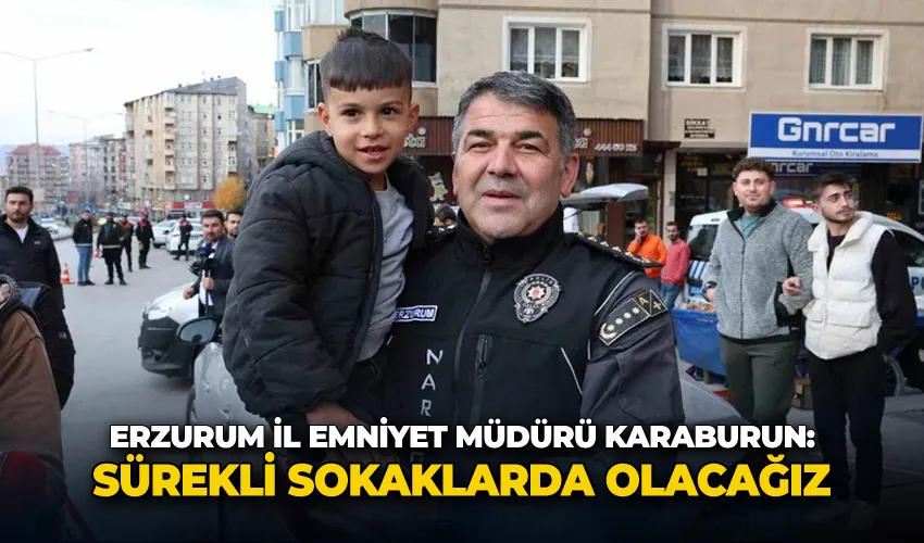 Erzurum İl Emniyet Müdürü Karaburun: 