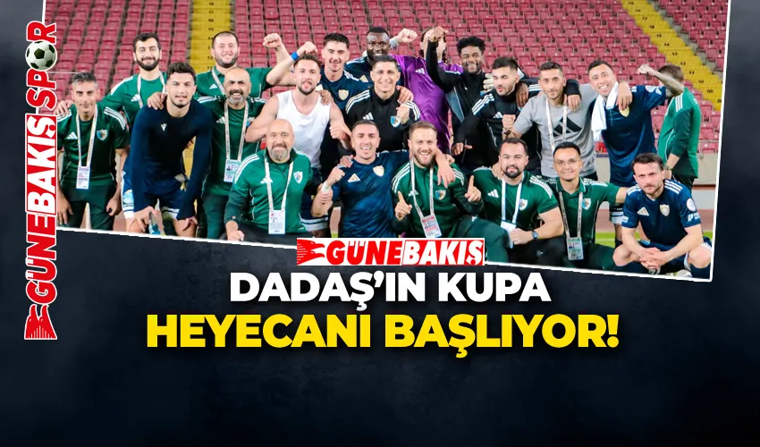 DADAŞ’IN KUPA HEYECANI BAŞLIYOR!