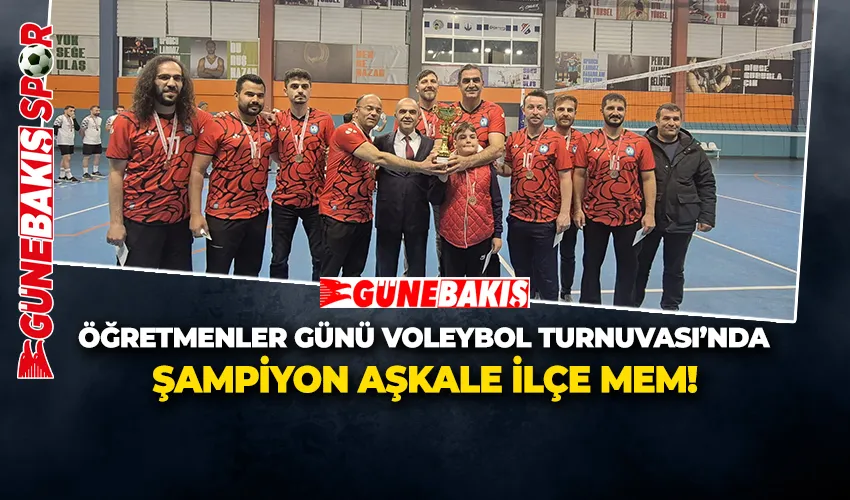 ÖĞRETMENLER GÜNÜ VOLEYBOL TURNUVASI’NDA ŞAMPİYON AŞKALE İLÇE MEM!