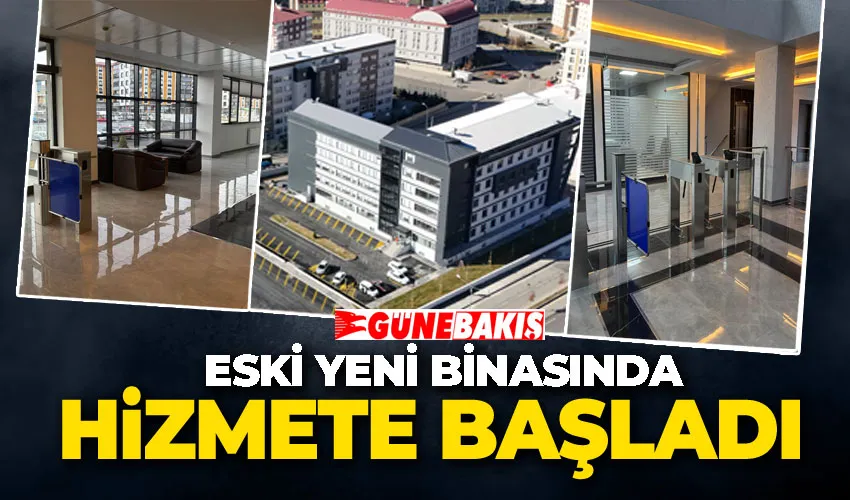 ESKİ Yeni Binasında Hizmete Başladı