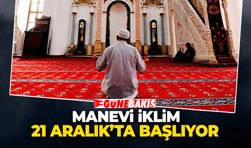 Manevi iklim 21 Aralık’ta başlıyor
