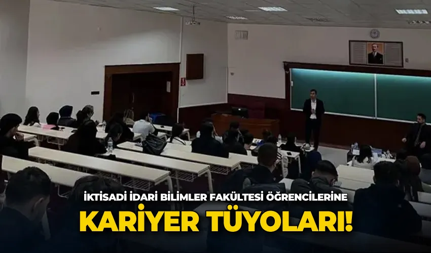 İktisadi idari bilimler fakültesi öğrencilerine kariyer tüyoları