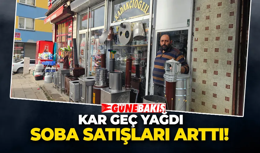 Kar Geç Yağdı Soba Satışları Arttı! 