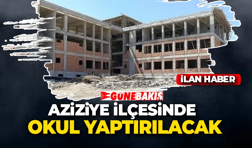 AZİZİYE İLÇESİNDE OKUL YAPTIRILACAK
