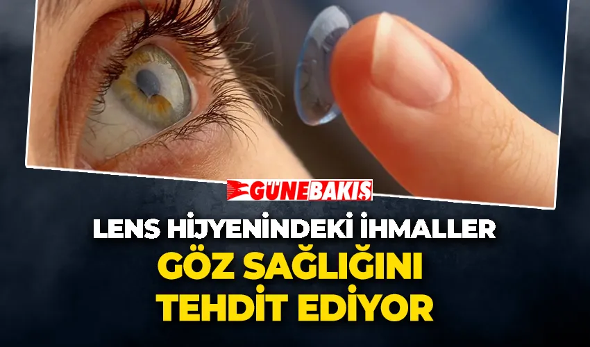  Lens Hijyenindeki İhmaller Göz Sağlığını Tehdit Ediyor