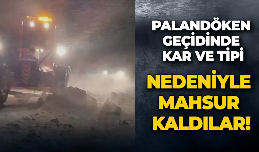Palandöken geçidinde kar ve tipi nedeniyle mahsur kaldılar