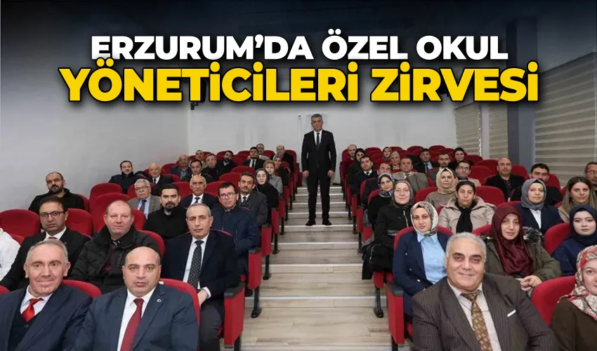 Erzurum’da özel okul yöneticileri zirvesi