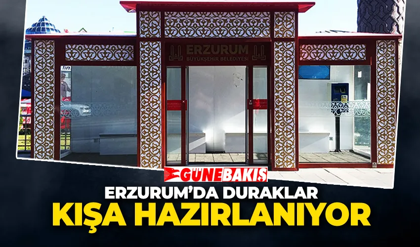 Erzurum’da Duraklar Kışa Hazırlanıyor