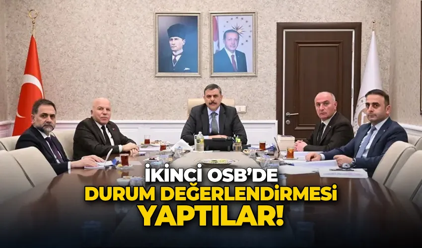 İkinci OSB’de durum değerlendirmesi yaptılar