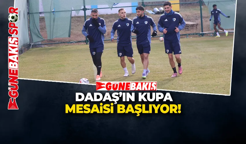 DADAŞ’IN KUPA MESAİSİ BAŞLIYOR!