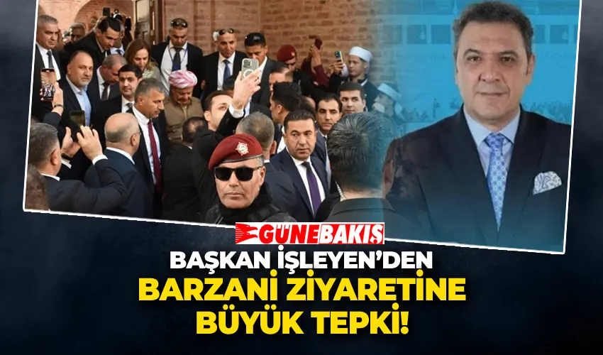 Başkan İşleyen’den Barzani Ziyaretine Tepki! 