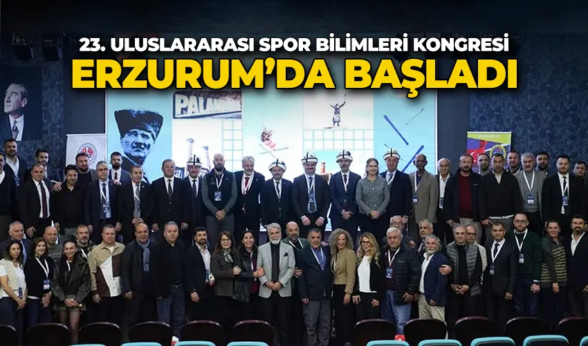 23. Uluslararası Spor Bilimleri Kongresi Erzurum’da başladı