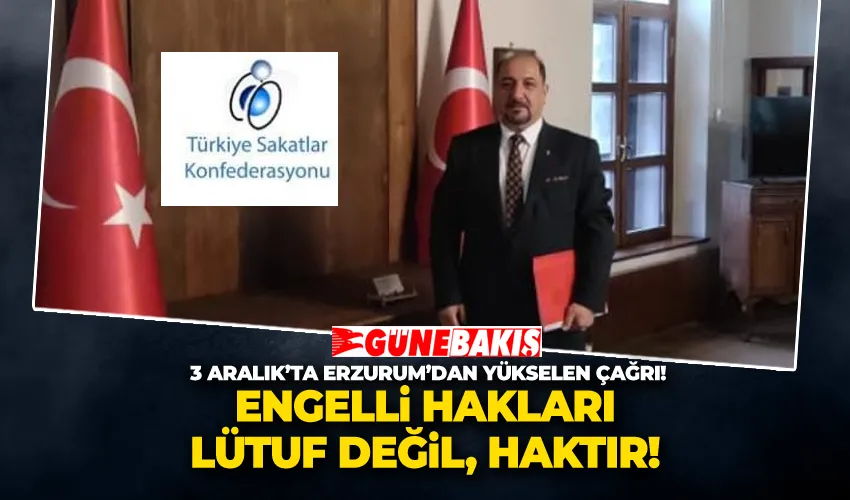 3 Aralık’ta Erzurum’dan Yükselen Çağrı! ‘Engelli Hakları Lütuf Değil, Haktır!’