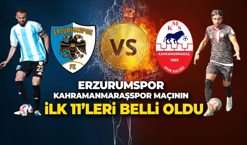 ERZURUMSPOR KAHRAMANMARAŞSPOR MAÇININ İLK 11