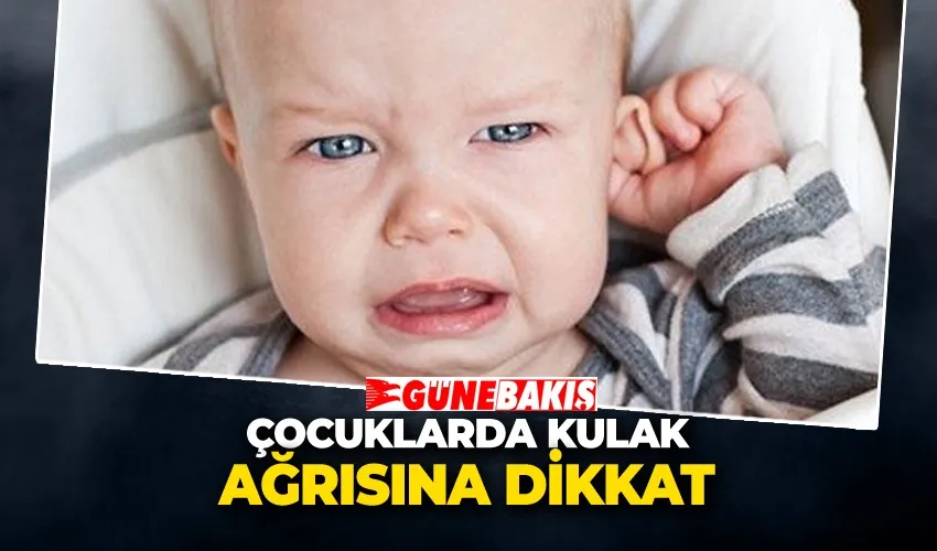 Çocuklarda Kulak Ağrısına Dikkat