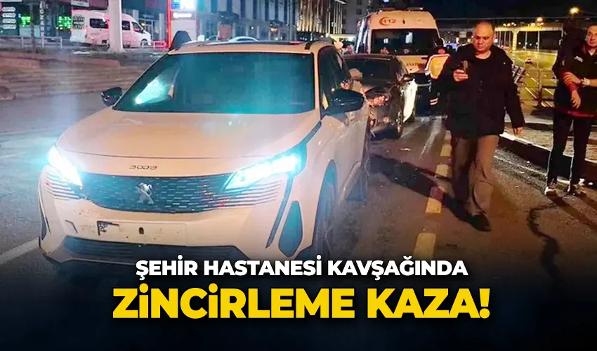 Şehir hastanesi kavşağında zincirleme kaza