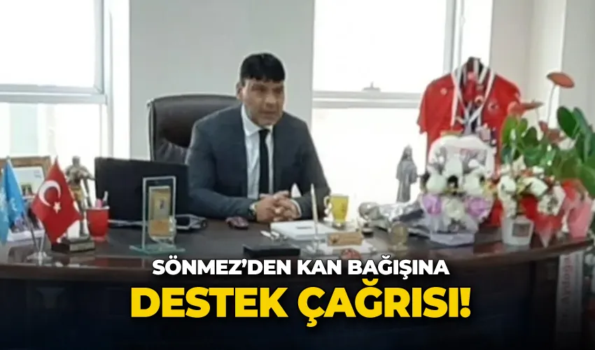 Sönmez’den kan bağışına destek çağrısı
