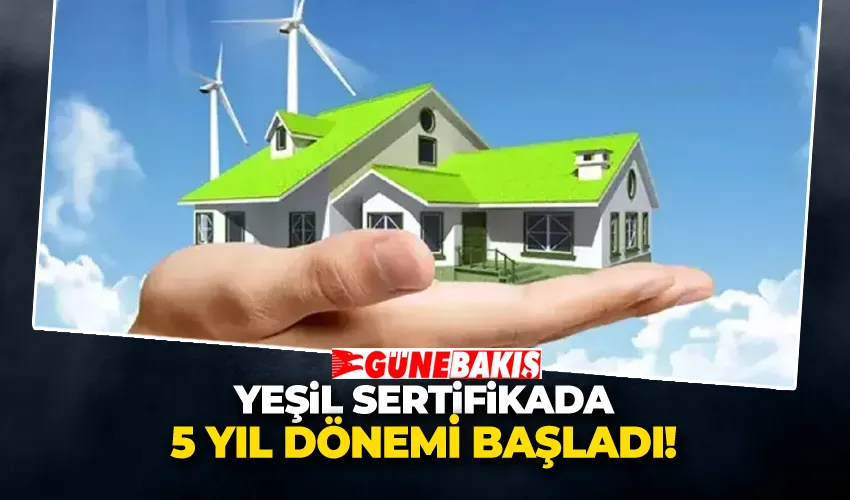 Yeşil Sertifikada 5 Yıl Dönemi Başladı