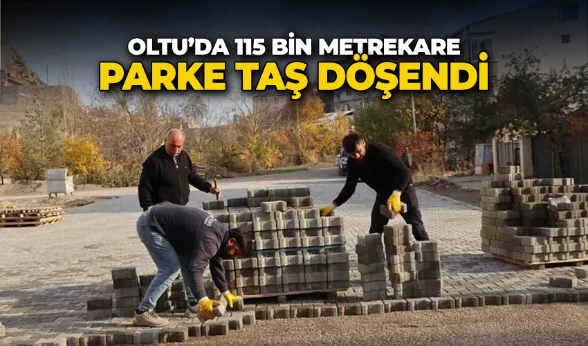 Oltu’da 115 bin metrekare parke taş döşendi