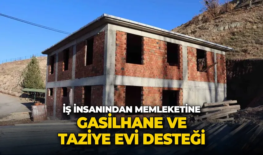 İş insanından memleketine gasilhane ve taziye evi desteği