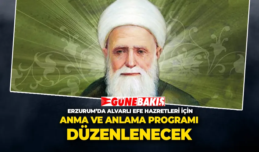 Erzurum’da Alvarlı Efe Hazretleri İçin Anma ve Anlama Programı Düzenlenecek