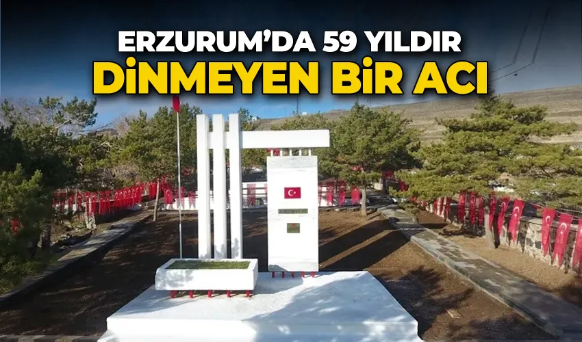Erzurum’da 59 yıldır dinmeyen bir acı