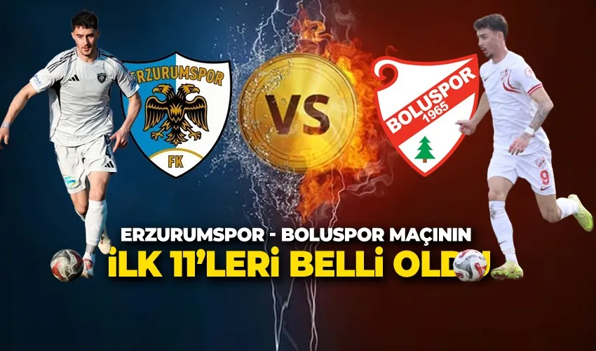 ERZURUMSPOR - BOLUSPOR MAÇININ İLK 11