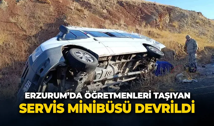 Erzurum’da öğretmenleri taşıyan servis minibüsü devrildi: 7 yaralı