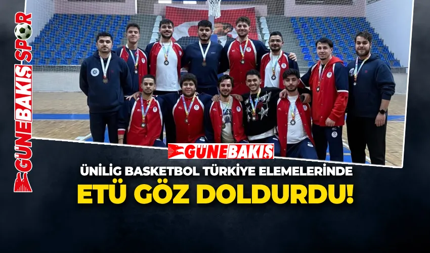 ÜNİLİG BASKETBOL TÜRKİYE ELEMELERİNDE ETÜ GÖZ DOLDURDU!