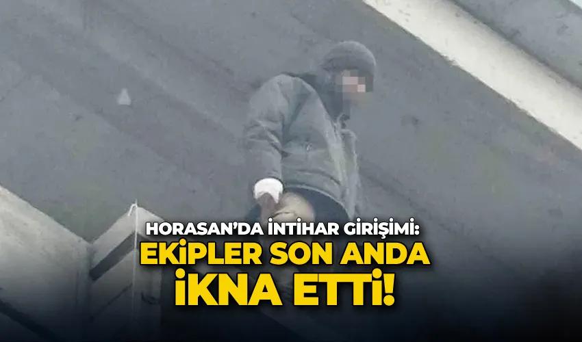 Erzurum Horasan’da intihar girişimi: Ekipler son anda ikna etti