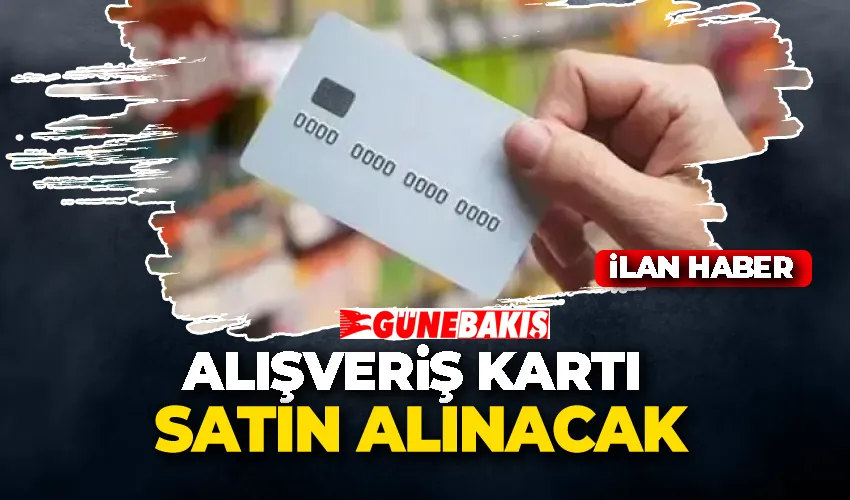 ALIŞVERİŞ KARTI SATIN ALINACAK 