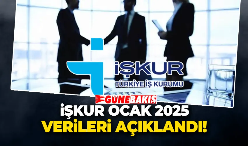 İŞKUR Ocak 2025 Verileri Açıklandı