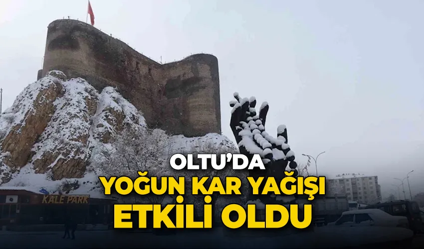 Oltu’da yoğun kar yağışı etkili oldu