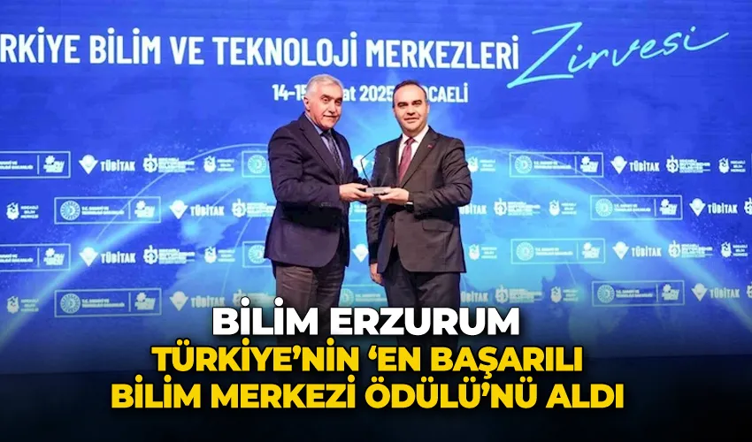 Bilim Erzurum Türkiye’nin ‘En Başarılı Bilim Merkezi Ödülü’nü aldı