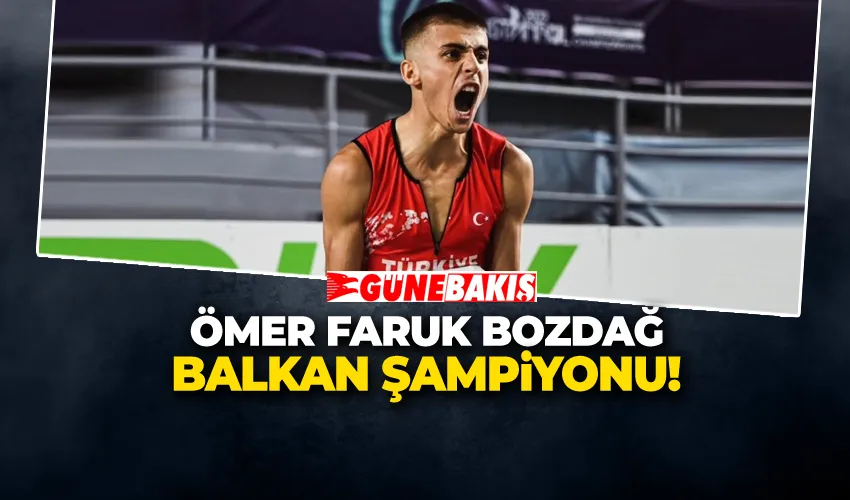 Ömer Faruk Bozdağ Balkan Şampiyonu!
