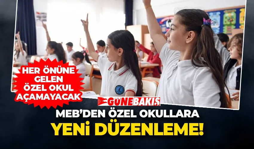 MEB’den Özel Okullara Yeni Düzenleme! Her Önüne Gelen Özel Okul Açamayacak