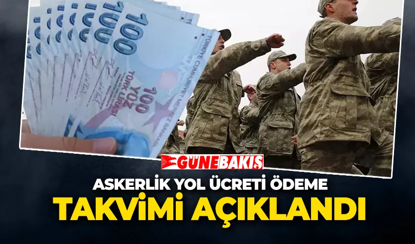 Askerlik Yol Ücreti Ödeme Takvimi Açıklandı