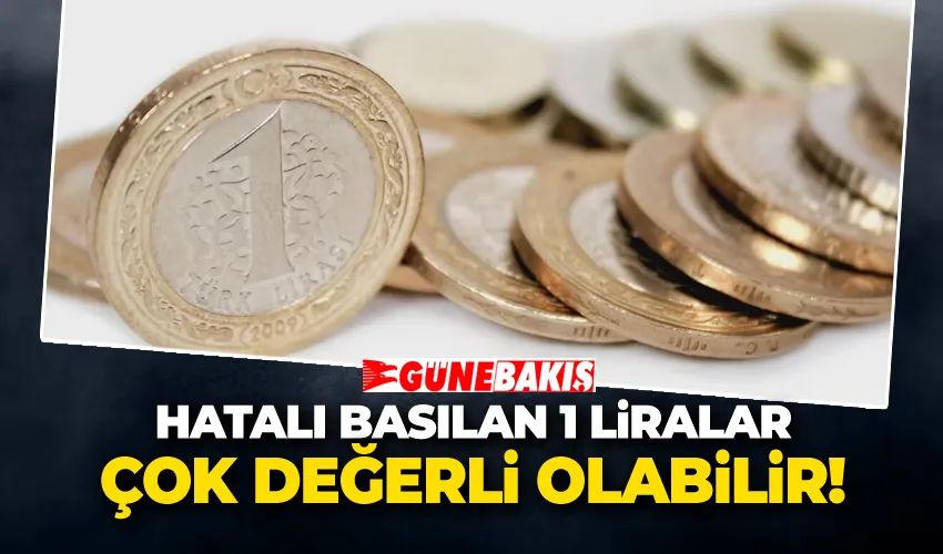 Hatalı Basılan 1 Liralar Çok Değerli Olabilir! 