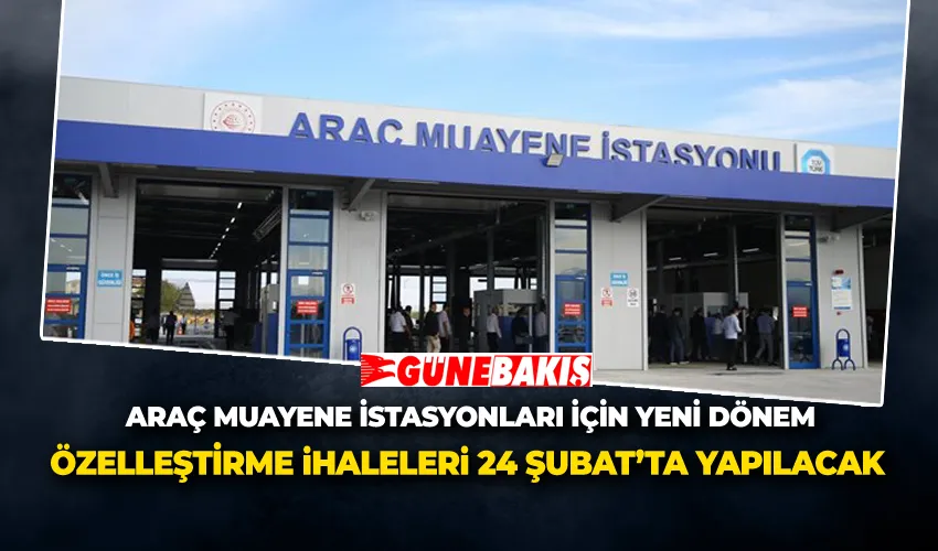 Araç Muayene İstasyonları İçin Yeni Dönem: Özelleştirme İhaleleri 24 Şubat’ta Yapılacak