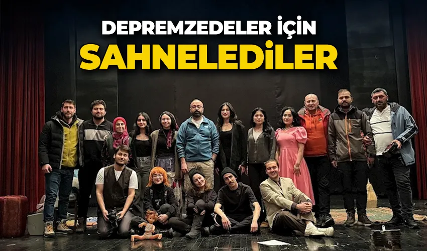 Depremzedeler için sahnelediler