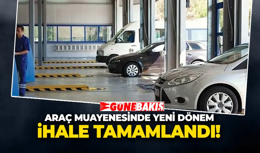 Araç Muayenesinde Yeni Dönem! İhale Tamamlandı