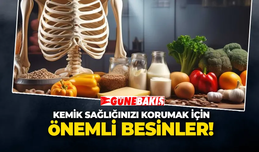 Kemik Sağlığınızı Korumak İçin Önemli Besinler!